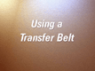 The key to safely helping a frail or weak patient out of bed is to use a transfer belt.